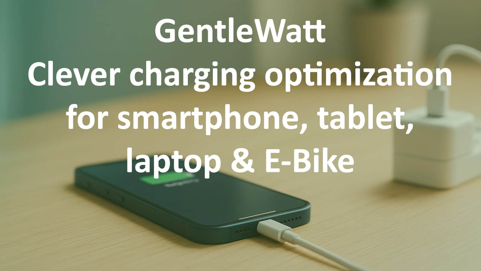 GentleWatt App – Smart charging optimization for smartphone, tablet, laptop & e-bike